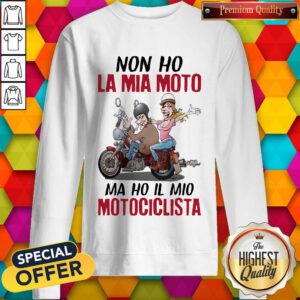 Funny Non Ho La Mia Moto Ma Ho Il Mio Motociclista Sweatshirt
