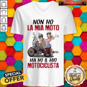 Funny Non Ho La Mia Moto Ma Ho Il Mio Motociclista V-neck
