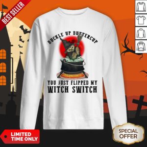 Halloween Cat Buckle Up Buttercup You Just Flipped My Witch Switch Sweatshirt