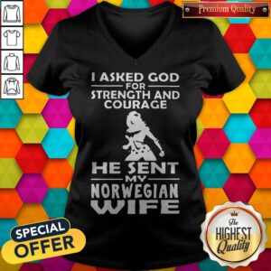 I Asked God For Strength And Courage He Sent My Norwegian Wife V-neck