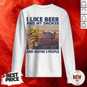I Like Beer And My Smoker And Maybe 3 People Vintage Sweatshirt