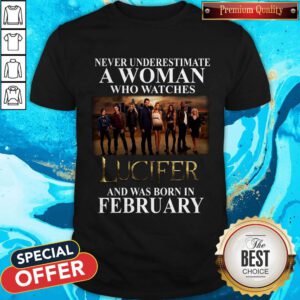 Lucifer Never Underestimate A Woman Who Watches And Was Born In February Shirt
