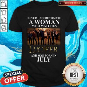 Lucifer Never Underestimate A Woman Who Watches And Was Born In July Shirt