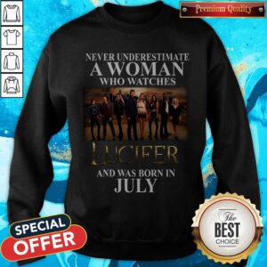 Lucifer Never Underestimate A Woman Who Watches And Was Born In July Sweatshirt