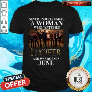 Lucifer Never Underestimate A Woman Who Watches And Was Born In June Shirt