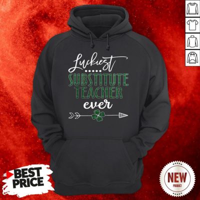 Luckiest Substitute Teacher Ever Irish Hoodie