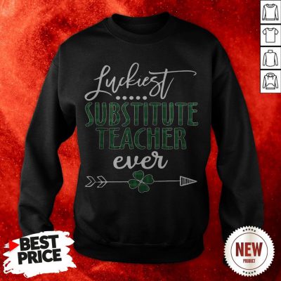 Luckiest Substitute Teacher Ever Irish Sweatshirt