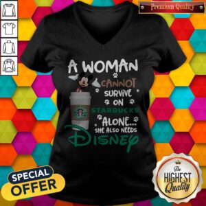 Mickey Mouse A Woman Cannot Survive In Starbucks Alone She Also Needs Disney V-neck