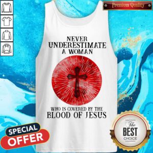 Never Underestimate A Woman Who Is Covered By The Blood Pf Jesus Tank Top