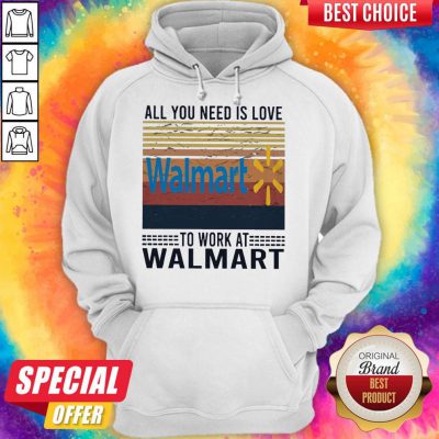 Nice All You Need Is Love Walmart To Work At Walmart Vintage Hoodie