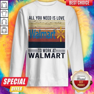 Nice All You Need Is Love Walmart To Work At Walmart Vintage Sweatshirt