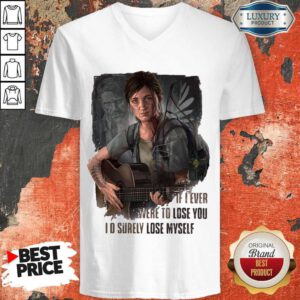 Nice If I Ever Were To Lose You I’d Surely Lose Myself V-neck