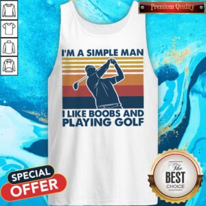 Nice I’m A Simple Man I Like Boobs And Playing Golf Vintage Tank Top