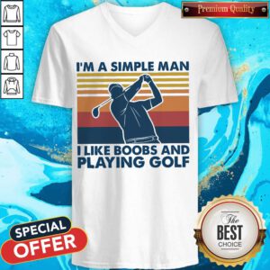 Nice I’m A Simple Man I Like Boobs And Playing Golf Vintage V-neck