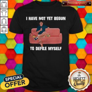 Nice Kevin Costner Drink Beer I Have Not Yet Begun To Defile Myself Shirt