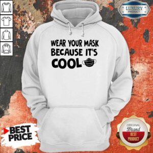 Nice Wear Your Mask Because It’s Cool Hoodie