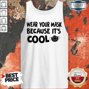 Nice Wear Your Mask Because It’s Cool Tank Top