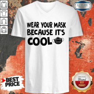 Nice Wear Your Mask Because It’s Cool V-neck