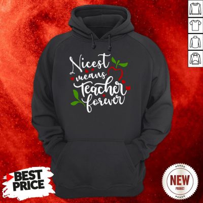Nicest Means Teacher Forever Hoodie
