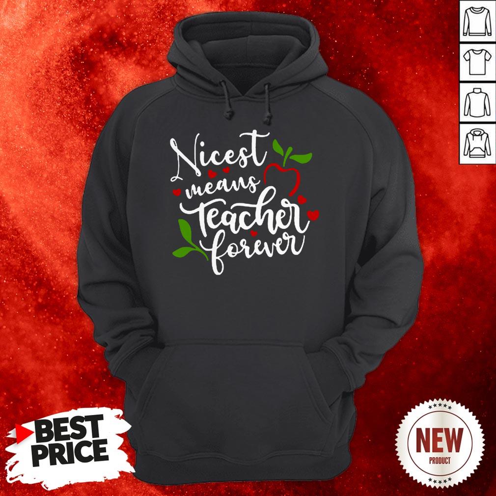Nicest Means Teacher Forever Hoodie
