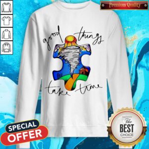 Official Autism Good Things Take Time Sweatshirt