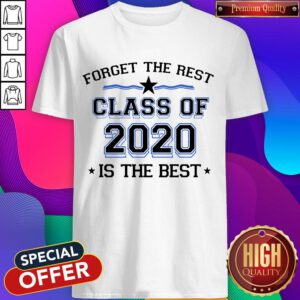 Official Forget The Rest Class Of 2020 Is The Best Shirt
