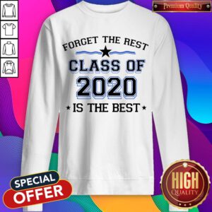 Official Forget The Rest Class Of 2020 Is The Best Sweatshirt