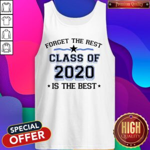 Official Forget The Rest Class Of 2020 Is The Best Tank Top