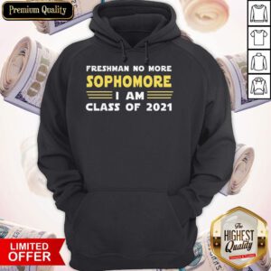 Official Freshman No More Sophomore I Am Class Of 2021 Hoodie