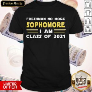 Official Freshman No More Sophomore I Am Class Of 2021 Shirt