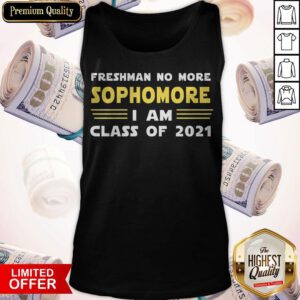 Official Freshman No More Sophomore I Am Class Of 2021 Tank Top