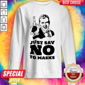 Official Just Say No To Masks Sweatshirt
