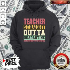 Official Teacher Straight Outta Quarantine Returned To School Hoodie