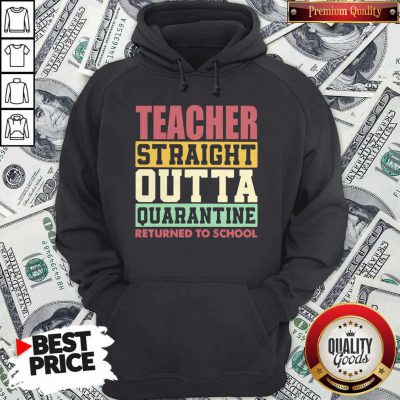 Official Teacher Straight Outta Quarantine Returned To School Hoodie