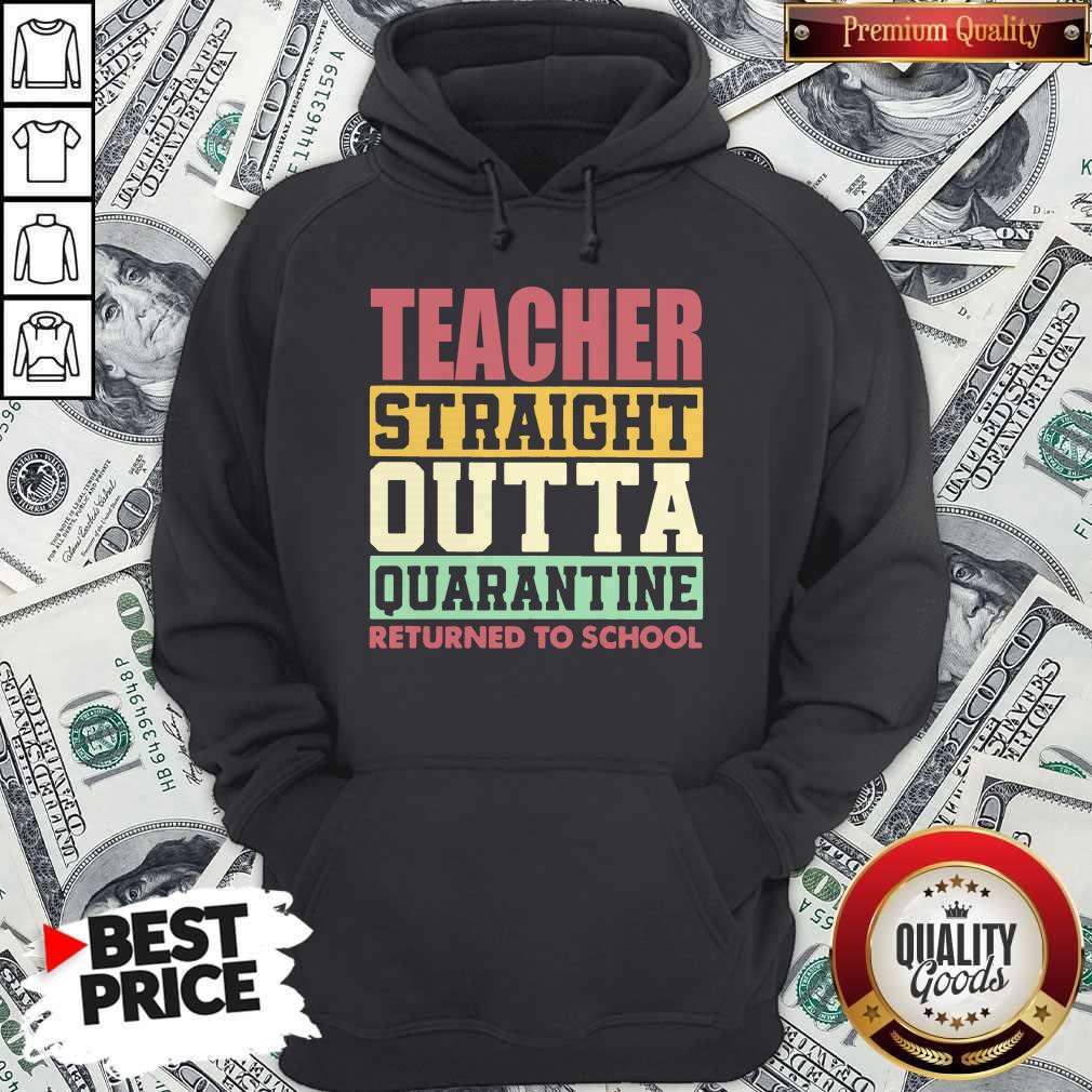 Official Teacher Straight Outta Quarantine Returned To School Hoodie