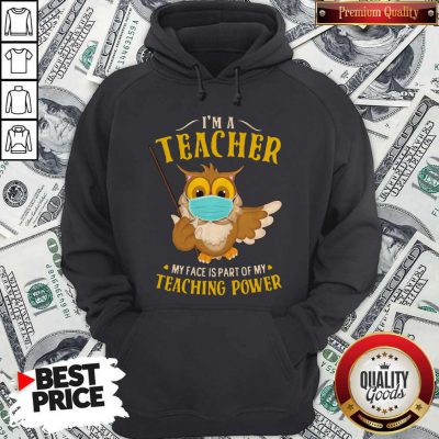 Owl Face Mask I'm A Teacher My Face Is Part Of My Teaching Power Hoodie