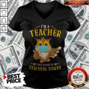 Owl Face Mask I'm A Teacher My Face Is Part Of My Teaching Power V-neck