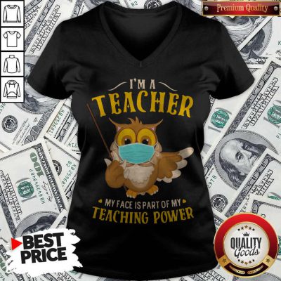 Owl Face Mask I'm A Teacher My Face Is Part Of My Teaching Power V-neck