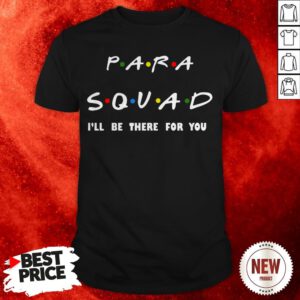 Para Squad I39ll Be There For You TShirt Funny Teacher Gift T-Shirt