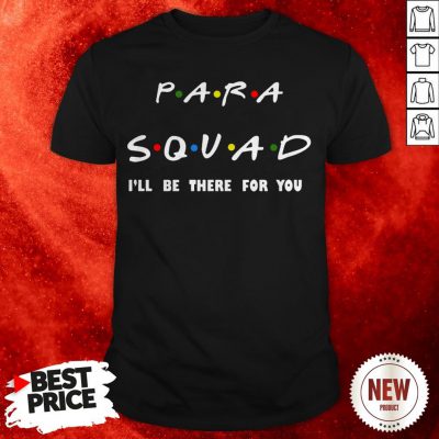Para Squad I39ll Be There For You TShirt Funny Teacher Gift T-Shirt