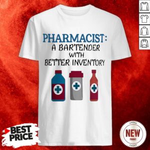 Pharmacist A Bartender With Better Inventory Shirt
