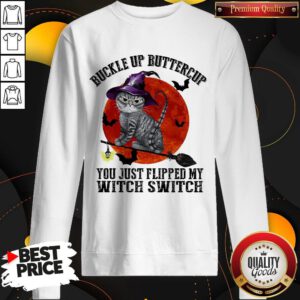 Premium Cat Buckle Up Buttercup You Just Flipped My Witch Switch Sweatshirt