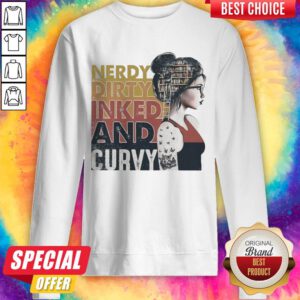 Premium Nerdy Dirty Inked And Curvy Sweatshirt
