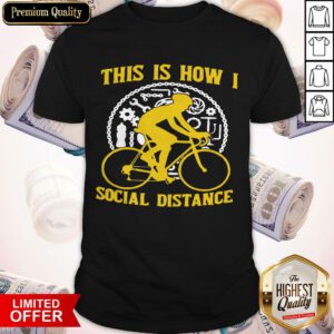 Premium This Is How I Social Distance Shirt