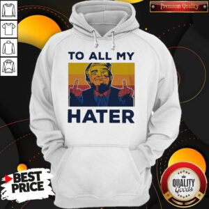 Premium Trump To All My Hater Vintage Hoodie