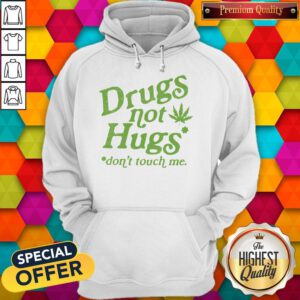 Premium Weed Drugs Not Hugs Don’t Touch Me Hoodie
