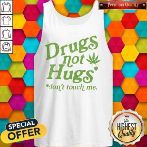Premium Weed Drugs Not Hugs Don’t Touch Me Tank Top