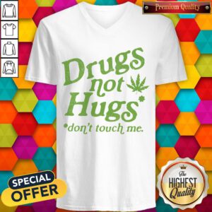 Premium Weed Drugs Not Hugs Don’t Touch Me V-neck