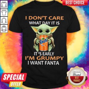 Pretty Baby Yoda Hug I Don’t Care What Day It Is It’s Early I’m Grumpy I Want Fanta Shirt