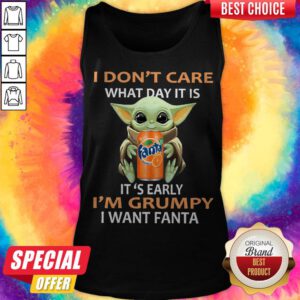 Pretty Baby Yoda Hug I Don’t Care What Day It Is It’s Early I’m Grumpy I Want Fanta Tank Top